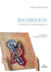 Enchiridion. L imago Modanata. Ediz. illustrata