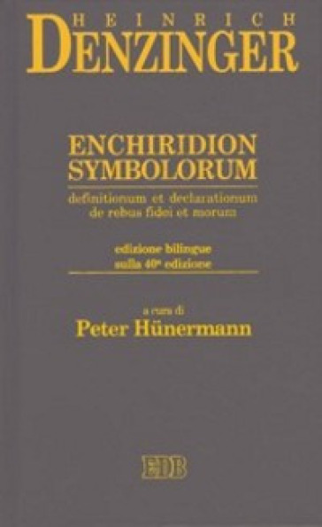 Enchiridion symbolorum, definitionum et declarationum de rebus fidei et morum. Testo latino a fronte. Ediz. bilingue - Heinrich Denzinger