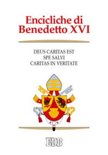 Encicliche di Benedetto XVI: Deus caritas est-Spe salvi-Caritas in veritate - Benedetto XVI (Papa Joseph Ratzinger)