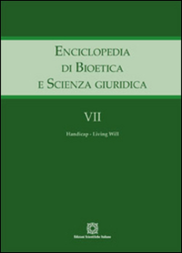 Enciclopedia di bioetica e scienza giuridica. 7: Handicap-Living will