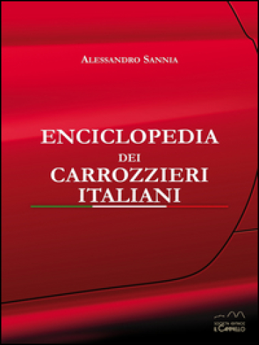 Enciclopedia dei carrozzieri italiani. Ediz. illustrata - Alessandro Sannia
