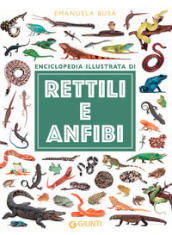Enciclopedia illustrata di rettili e anfibi. Ediz. a colori