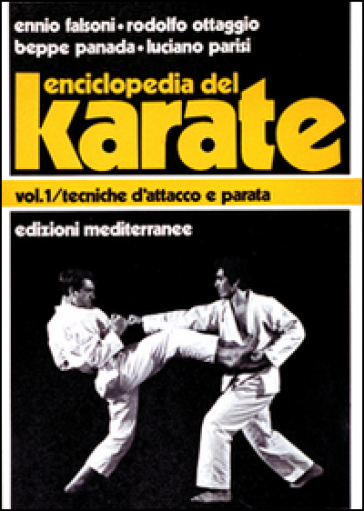 Enciclopedia del karatè. Vol. 1: Tecniche fondamentali d'Attacco e parata - Ennio Falsoni - Giuseppe Panada