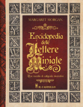 Enciclopedia delle lettere miniate. Una raccolta di calligrafie decorative. Ediz. a spirale