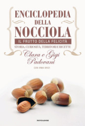 Enciclopedia della nocciola. Il frutto della felicità. Storia, curiosità, territori e ricette