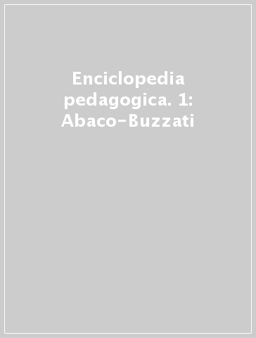 Enciclopedia pedagogica. 1: Abaco-Buzzati