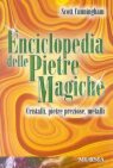 Enciclopedia delle pietre magiche. Cristalli, pietre preziose, metalli - Scott Cunningham