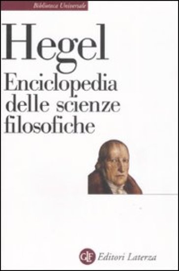 Enciclopedia delle scienze filosofiche - Georg Wilhelm Friedrich Hegel