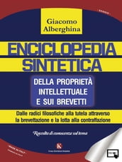 Enciclopedia sintetica della proprietà intellettuale e sui brevetti Dalle radici filosofiche alla tutela attraverso la brevettazione e la lotta alla contraffazione