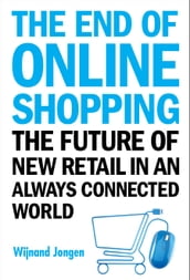 End Of Online Shopping, The: The Future Of New Retail In An Always Connected World