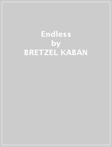 Endless - BRETZEL KABAN