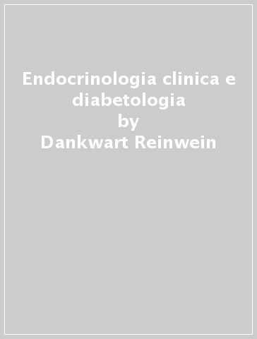 Endocrinologia clinica e diabetologia - Dankwart Reinwein - Georg Benker