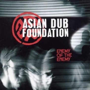 Enemy of the enemy - Asian Dub Foundation