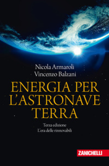 Energia per l'astronave Terra. L'era delle rinnovabili - Nicola Armaroli - Vincenzo Balzani