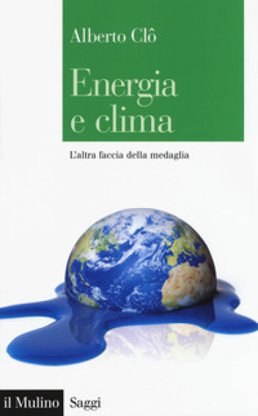 Energia e clima. L'altra faccia della medaglia - Alberto Clò