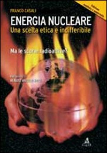 Energia nucleare. Una scelta etica e indifferibile. Ma le scorie radioattive? - Franco Casali