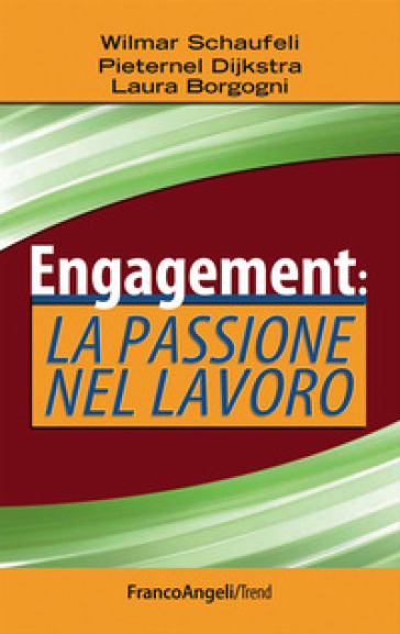 Engagement: la passione nel lavoro - Wilmar B. Schaufeli - Laura Borgogni - Pieternel Dijkstra