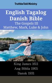 English Tagalog Danish Bible - The Gospels III - Matthew, Mark, Luke & John
