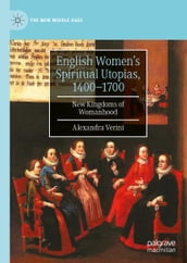English Women s Spiritual Utopias, 1400-1700