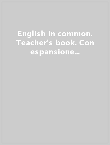 English in common. Teacher's book. Con espansione online. Per le Scuole superiori. 5.