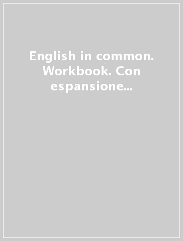 English in common. Workbook. Con espansione online. Per le Scuole superiori. 5.