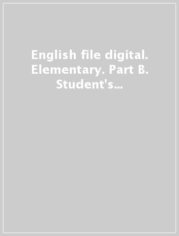 English file digital. Elementary. Part B. Student's book-Workbook-iTutor-iChecker. With keys. Per le Scuole superiori. Con espansione online
