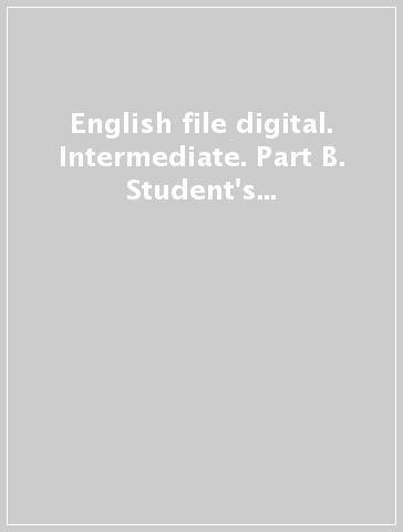 English file digital. Intermediate. Part B. Student's book-Workbook-iTutor. Per le Scuole superiori. Con espansione online