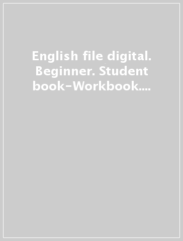 English file digital. Beginner. Student book-Workbook. Without key. Per le Scuole superiori. Con e-book. Con espansione online