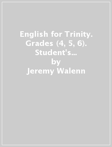 English for Trinity. Grades (4, 5, 6). Student's book. Per le Scuole superiori. Con CD Audio - Jeremy Walenn