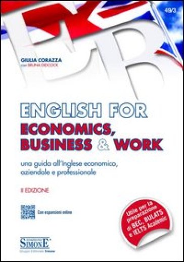 English for economics, business & work. Una guida all'inglese economico, aziendale e professionale. Con espansione online - Giulia Corazza - Bruna Didcock