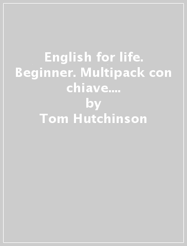 English for life. Beginner. Multipack con chiave. Student's book-Workbook. Per le Scuole superiori. Con MultiROM. Con espansione online - Tom Hutchinson