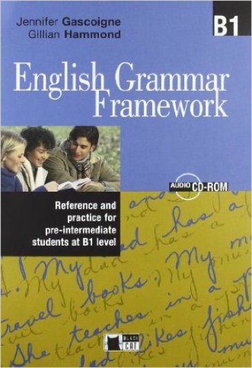 English grammar framework. B1. Per le Scuole superiori. Con CD-ROM - Jennifer Gascoigne - Gillian Hammond