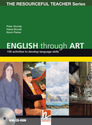 English through arts. 100 activities to develop language skills. The resourceful teacher series. Con CD-ROM - Peter Grundy - Hania Bociek - Kevin Parker