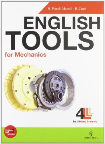 English tools for mechanics. Con Basic english tool. Per le Scuole superiori. Con CD Audio. Con espansione online - A. Galimberti - Sergio Knipe - Hilary Creek