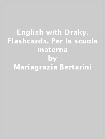 English with Draky. Flashcards. Per la scuola materna - Mariagrazia Bertarini