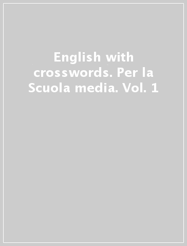 English with crosswords. Per la Scuola media. Vol. 1