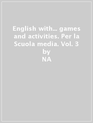 English with... games and activities. Per la Scuola media. Vol. 3 - NA - Paul Carter