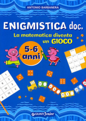 Enigmistica doc. La matematica diventa un gioco. Ediz. illustrata - Antonio Barbanera
