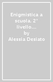 Enigmistica a scuola. 2° livello. Giochi e attività di ortografia e grammatica. 8+ anni. Ediz. a spirale