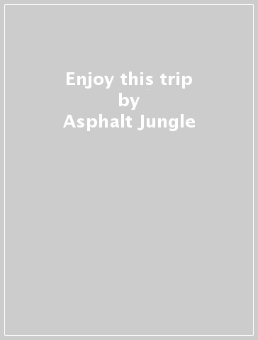 Enjoy this trip - Asphalt Jungle