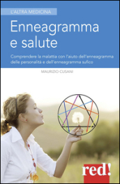 Enneagramma e salute. Comprendere la malattia con l aiuto dell enneagramma tradizionale e dell enneagramma sufico