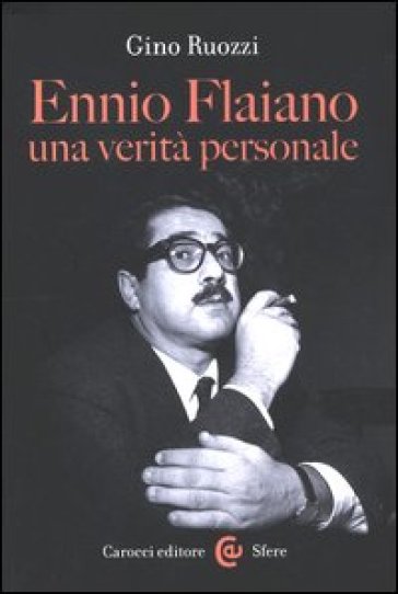 Ennio Flaiano, una verità personale - Gino Ruozzi
