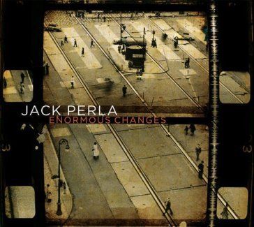Enormous changes - JACK PERLA