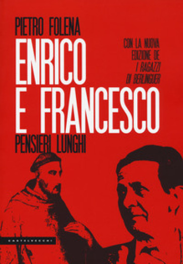 Enrico e Francesco. Pensieri lunghi. Seguito da I ragazzi di Berlinguer e L'evaporazione - Pietro Folena