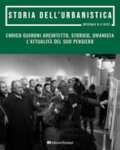 Enrico Guidoni architetto, storico, umanista. L attualità del suo pensiero. Atti del convegno di studi in onore di Enrico Guidoni