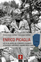 Enrico Picaglia. Vita di un ardito del IX Reparto d Assalto attraverso l archivio e i ricordi della famiglia