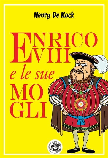 Enrico VIII e le sue mogli - Henry De Kock