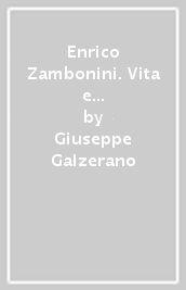 Enrico Zambonini. Vita e lotte, esilio e morte dell anarchico emiliano fucilato dalla Repubblica Sociale Italiana