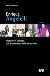 Enrique Angelelli. «Soltanto il Vangelo, con il commento della nostra vita»