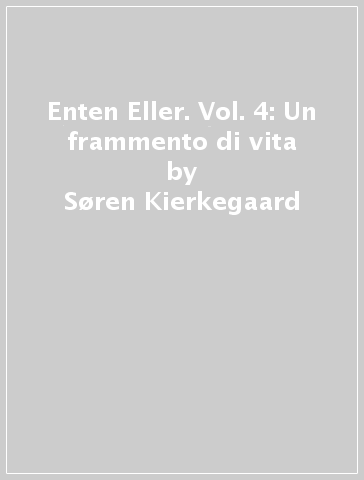 Enten Eller. Vol. 4: Un frammento di vita - Søren Kierkegaard